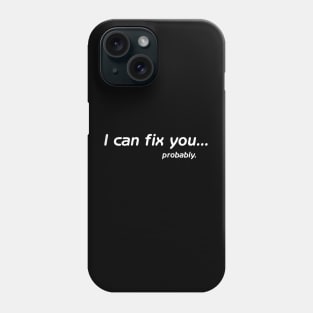 I can fix you... Phone Case