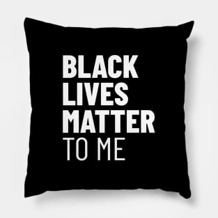 Black Lives Matter TO ME Pillow