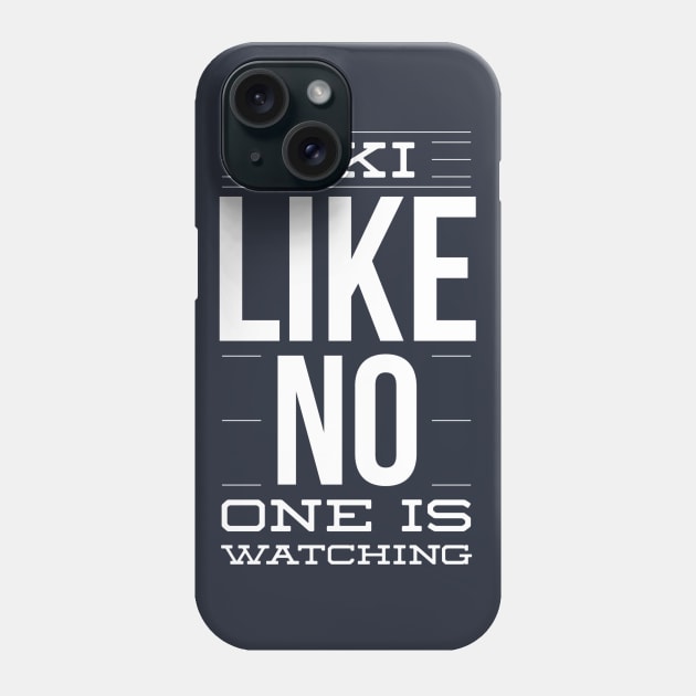 SKI LIKE NO ONE IS WATCHING - SKIING Phone Case by PlexWears