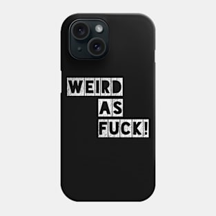 Weird as Fuck! Phone Case