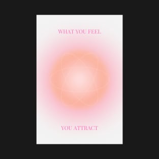 What You Feel, You Attract | Positive Affirmation Pink Aura T-Shirt