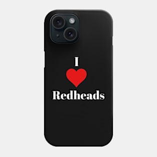 I love redheads for redhead lover Phone Case