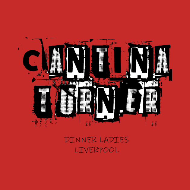 Cantina Turner - Dinner Ladies Logo (Black and White Text) by Sleepy Charlie Media Merch