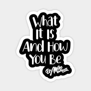 What It Is And How You Be (White Font) Magnet