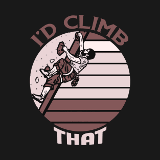 I'd climb that,funny Climbing Adventure Gift T-Shirt