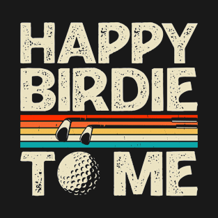 Happy Birdie To Me T Shirt For Women Men T-Shirt