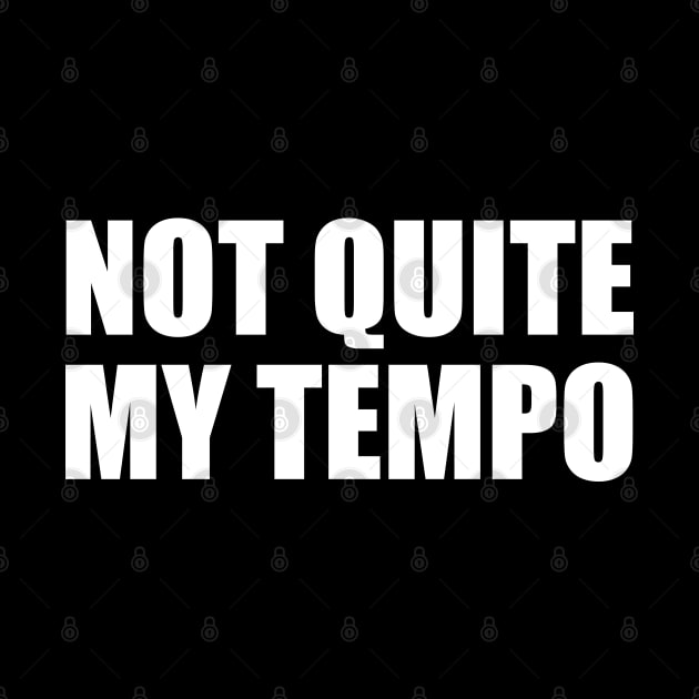 Not Quite My Tempo by BustedAffiliate