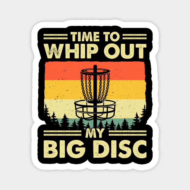 Time To Whip Out My Big Disc Golf Magnet by LolaGardner Designs