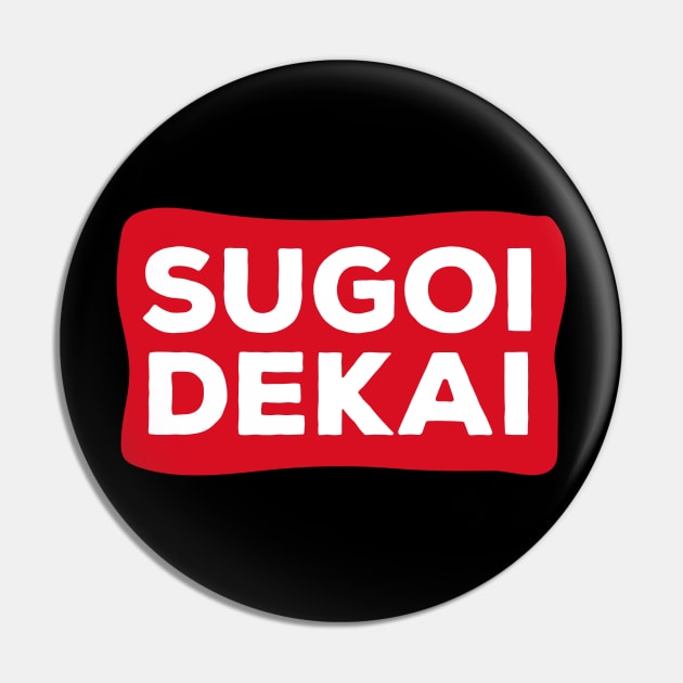 Sugoi Dekai Pin by BadDesignCo