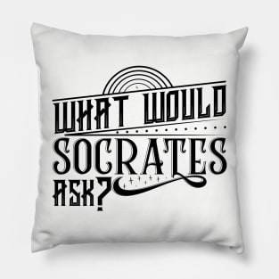 What Would Socrates Ask - Black Typography Pillow