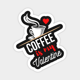 Coffee Is My Valentine Magnet