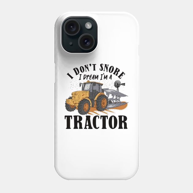 I don't Snore I Dream I am a Tractor Phone Case by Promen Shirts