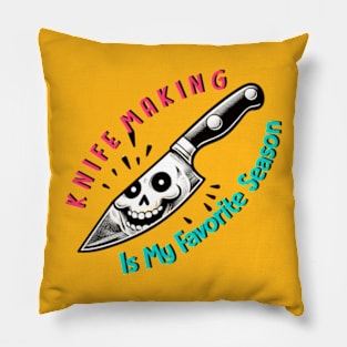 Kinfe Making - Is My Favorite Season Pillow