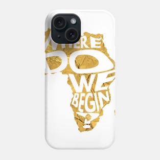 Where Do We Begin? Phone Case