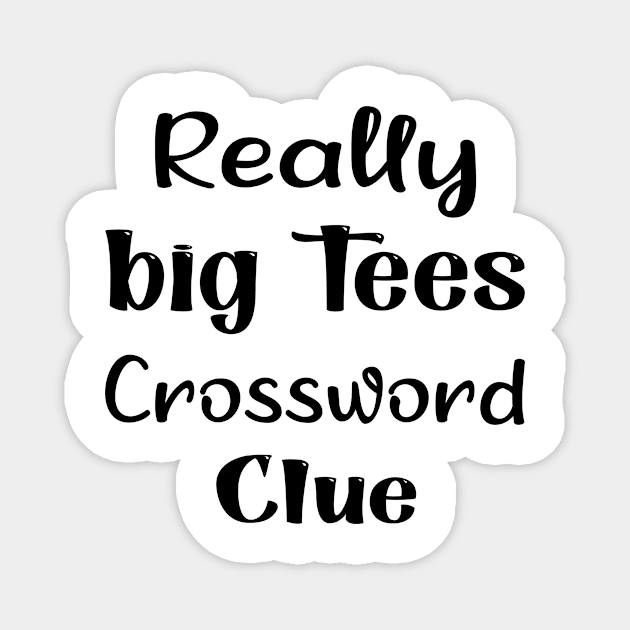 Really big tees crossword clue Magnet by TrendyStitch