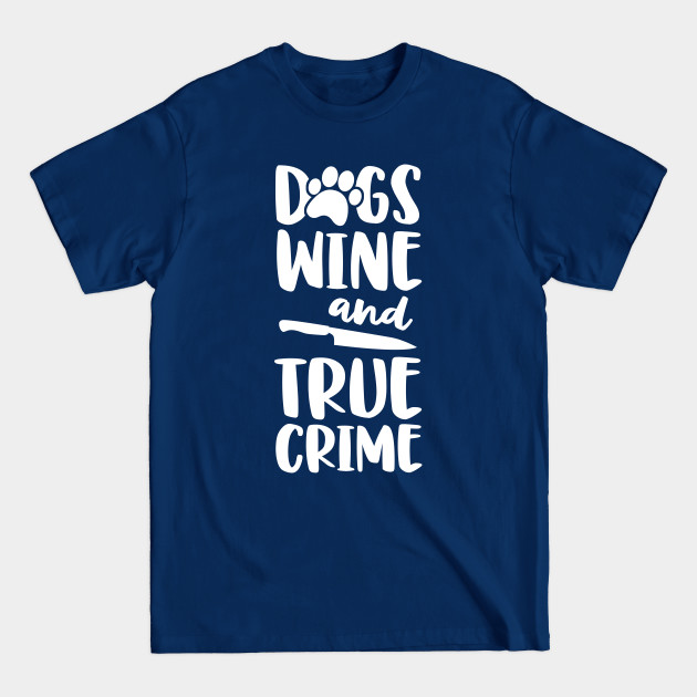 Discover Dogs Wine And True Crime Shirt Women True Crime Junkie - True Crime - T-Shirt