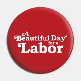 It's a Beautiful Day for a Labor Pin