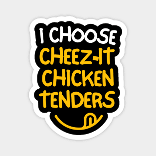 I choose cheez-it chicken tenders. Magnet