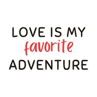 Love is my favorite adventure T-Shirt