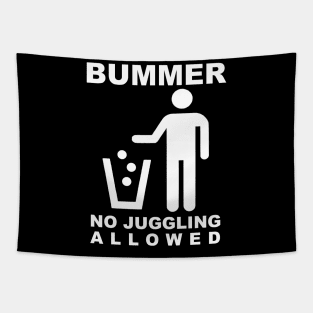 BUMMER - NO JUGGLING ALLOWED (White Text) Tapestry