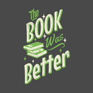 The Book was Better T-Shirt