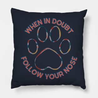 When in Doubt Follow Your Nose Cartoon style design for animal lovers gift Pillow