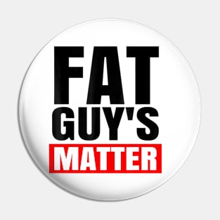 FAT GUY'S MATTER Pin