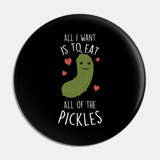 Eat All Of the Pickles Pin