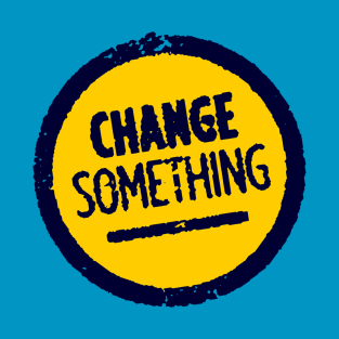 Change Something T-Shirt