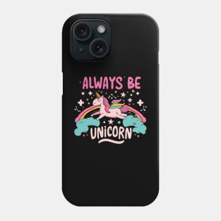 Always be a unicorn Phone Case