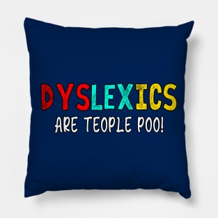 Dyslexics Are Teople Poo Funny Meme Pillow