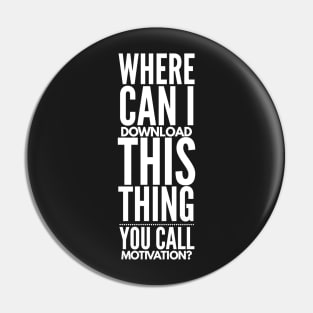 Where Can I Download This Thing You Call Motivation Pin