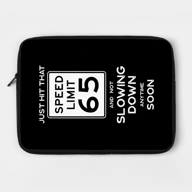 65th Birthday Gift Ideas Speed Limit 65 Sign 65th Birthday Ideas Laptop Case Teepublic