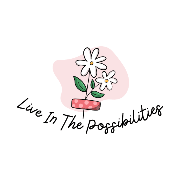 Live in the possibilities by Truly