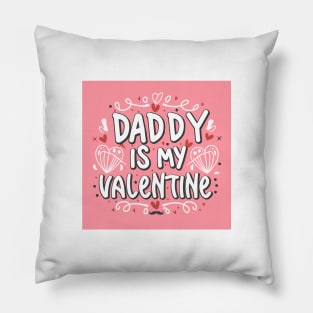 Valentine's Day  Daddy is my valentine love father Pillow