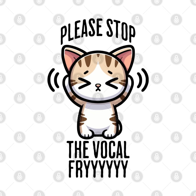Please Stop The Vocal Fry funny cringing cat design by Luxinda