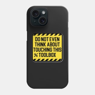 Don't Touch This Toolbox Phone Case