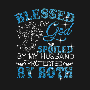 Blessed By God Spoiled By My Husband Protected By Both T-Shirt