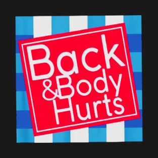 Back and Body Hurts funny T-Shirt