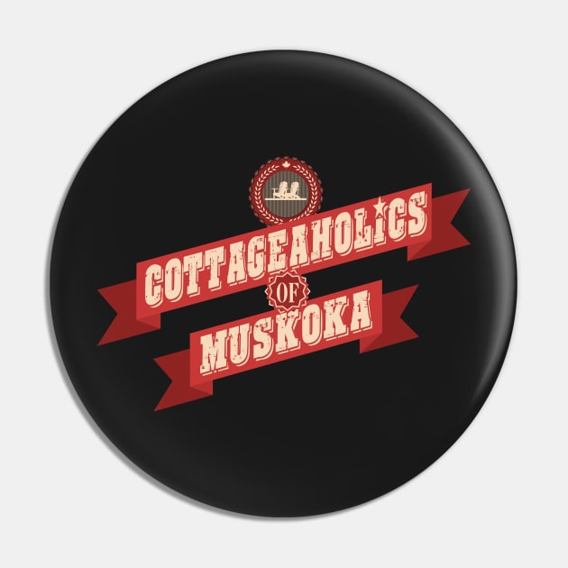 Cottageaholic Muskoka Pin by DavidLoblaw