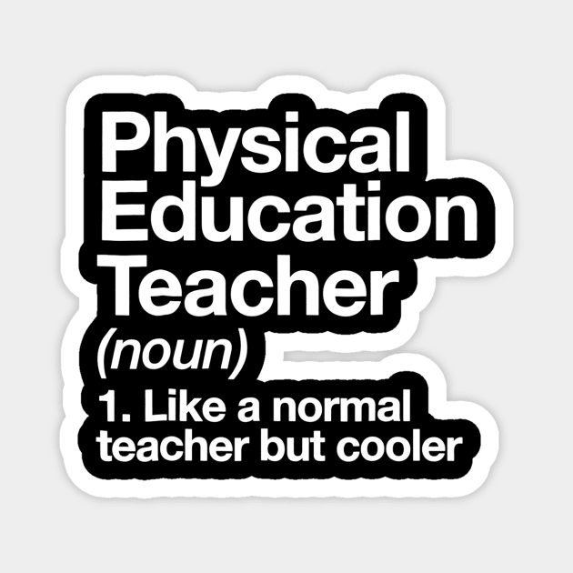 Physical Education Teacher Definition Tshirt Pe Gift Magnet by gogusajgm