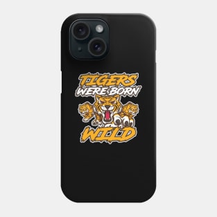 Tigers Were Born Wild Funny Tiger Gift Phone Case