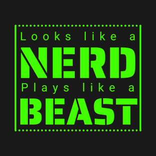 Looks like a Nerd, Plays like a Beast T-Shirt