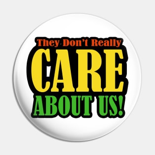 They don't care about us Pin