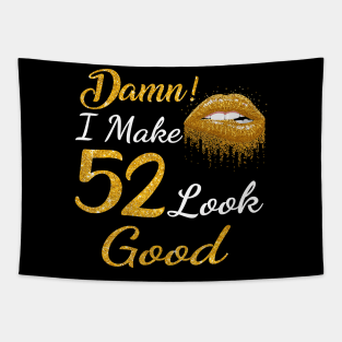 Damn I Make 52 Look Good Gold Lips 52th Birthday T-shirt Tapestry