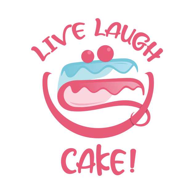 Live Laugh Cake by Qprinty