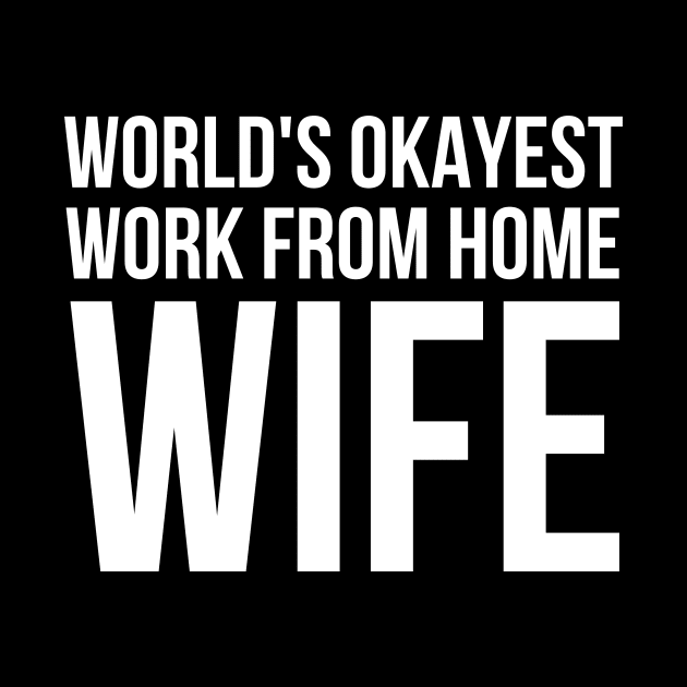 Worlds Okayest Work From Home Wife by simple_words_designs