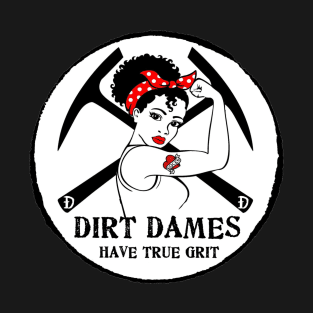 Dirt Dames Have True Grit - Lady rockhound, geologist, fossils, paleontology, T-Shirt