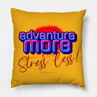 Adventure More -Stress Less Pillow