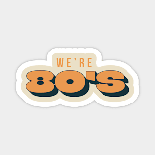 We're 80's Retro Vintage Magnet